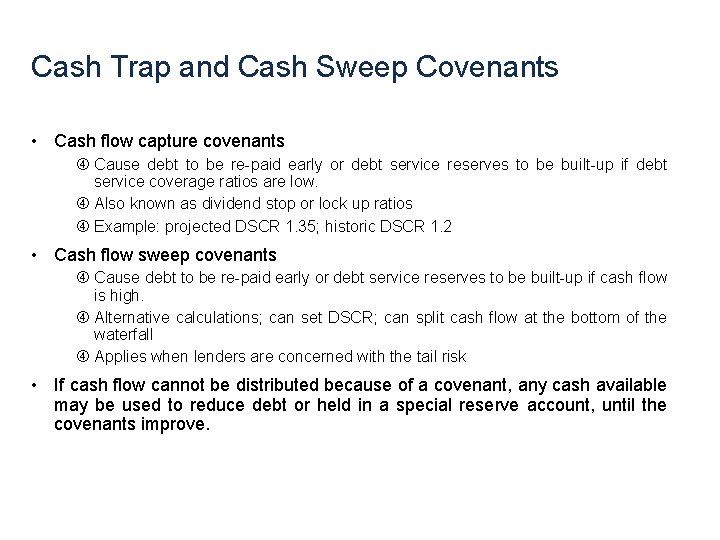 Cash Trap and Cash Sweep Covenants • Cash flow capture covenants Cause debt to