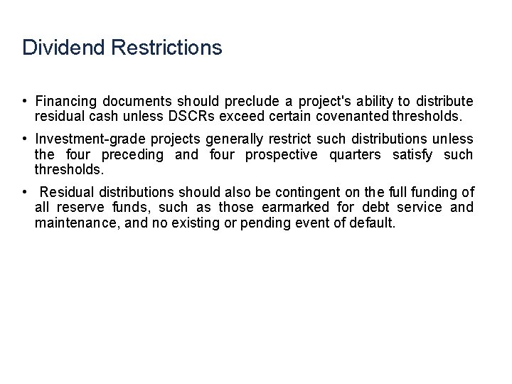 Dividend Restrictions • Financing documents should preclude a project's ability to distribute residual cash