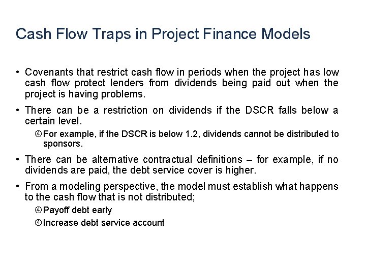 Cash Flow Traps in Project Finance Models • Covenants that restrict cash flow in