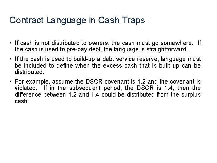 Contract Language in Cash Traps • If cash is not distributed to owners, the