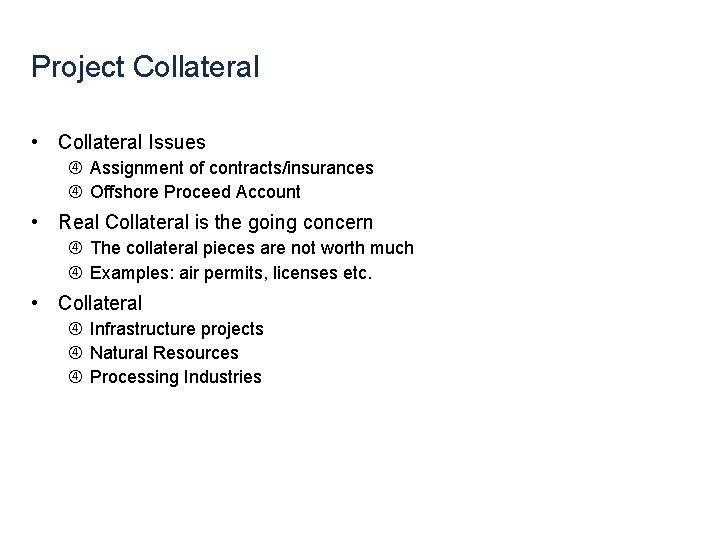 Project Collateral • Collateral Issues Assignment of contracts/insurances Offshore Proceed Account • Real Collateral