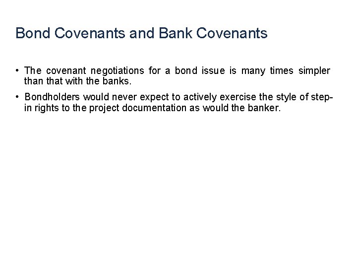 Bond Covenants and Bank Covenants • The covenant negotiations for a bond issue is