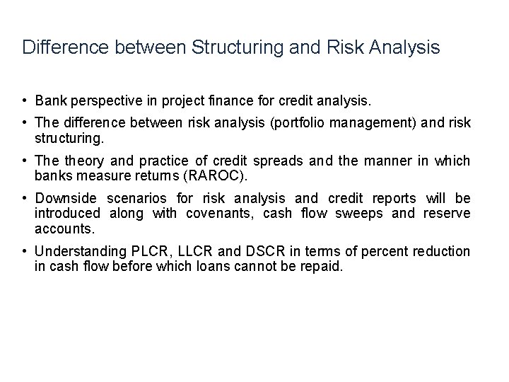 Difference between Structuring and Risk Analysis • Bank perspective in project finance for credit