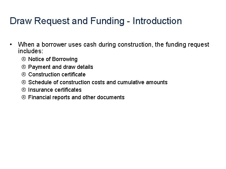 Draw Request and Funding - Introduction • When a borrower uses cash during construction,