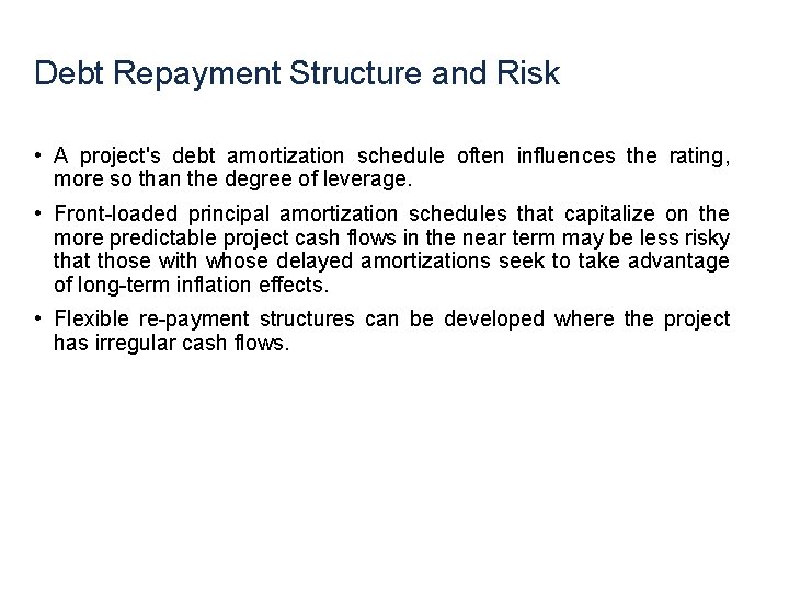 Debt Repayment Structure and Risk • A project's debt amortization schedule often influences the Debt Repayment Structure and Risk • A project's debt amortization schedule often influences the