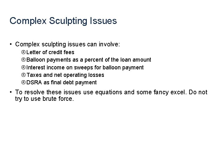 Complex Sculpting Issues • Complex sculpting issues can involve: Letter of credit fees Balloon