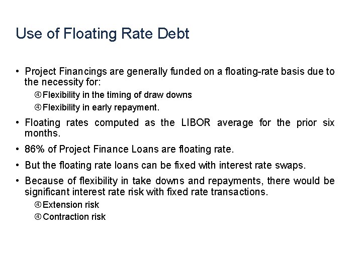 Use of Floating Rate Debt • Project Financings are generally funded on a floating-rate
