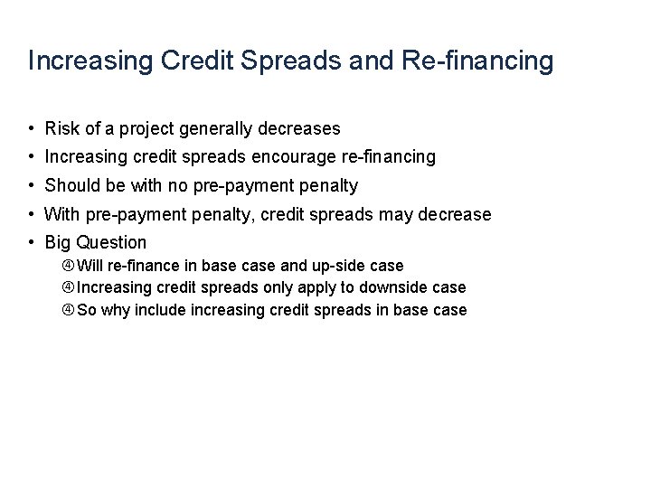 Increasing Credit Spreads and Re-financing • Risk of a project generally decreases • Increasing