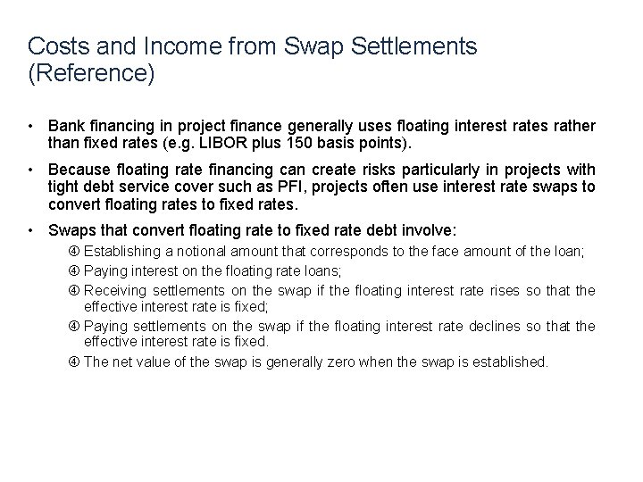 Costs and Income from Swap Settlements (Reference) • Bank financing in project finance generally