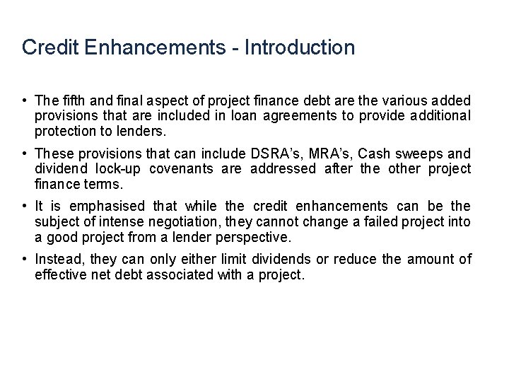 Credit Enhancements - Introduction • The fifth and final aspect of project finance debt