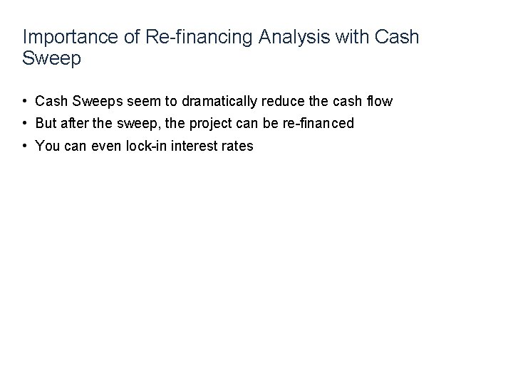 Importance of Re-financing Analysis with Cash Sweep • Cash Sweeps seem to dramatically reduce Importance of Re-financing Analysis with Cash Sweep • Cash Sweeps seem to dramatically reduce