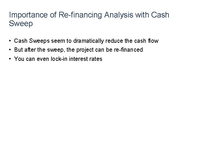 Importance of Re-financing Analysis with Cash Sweep • Cash Sweeps seem to dramatically reduce