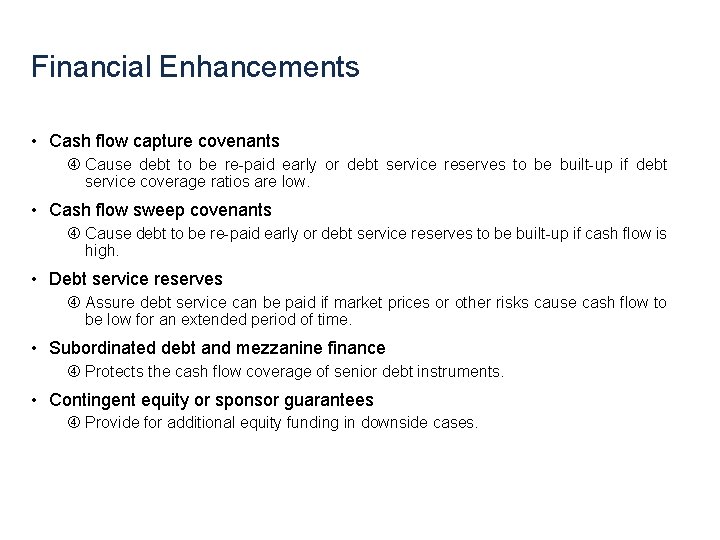 Financial Enhancements • Cash flow capture covenants Cause debt to be re-paid early or