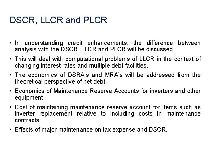 DSCR, LLCR and PLCR • In understanding credit enhancements, the difference between analysis with DSCR, LLCR and PLCR • In understanding credit enhancements, the difference between analysis with