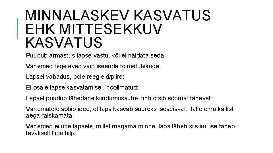 MINNALASKEV KASVATUS EHK MITTESEKKUV KASVATUS Puudub armastus lapse vastu, või ei näidata seda; Vanemad