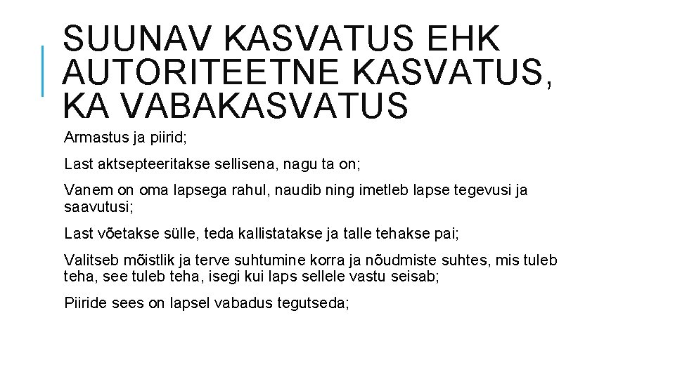 SUUNAV KASVATUS EHK AUTORITEETNE KASVATUS, KA VABAKASVATUS Armastus ja piirid; Last aktsepteeritakse sellisena, nagu