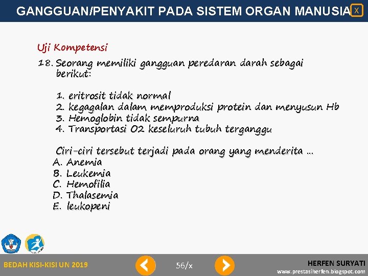 GANGGUAN/PENYAKIT PADA SISTEM ORGAN MANUSIA X Uji Kompetensi 18. Seorang memiliki gangguan peredaran darah