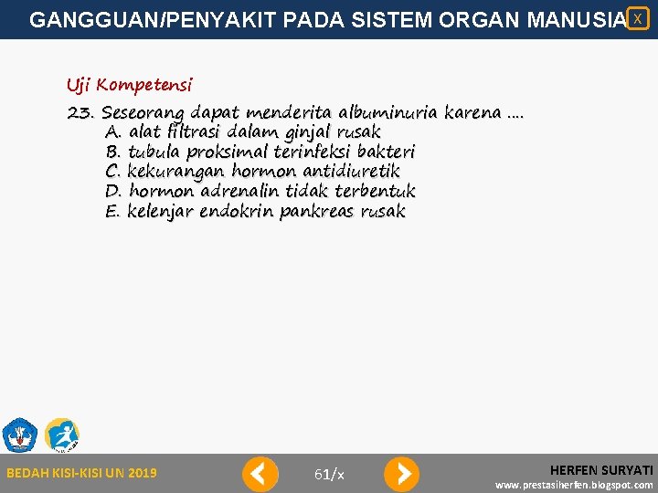 GANGGUAN/PENYAKIT PADA SISTEM ORGAN MANUSIA X Uji Kompetensi 23. Seseorang dapat menderita albuminuria karena.