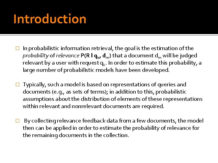 Introduction � In probabilistic information retrieval, the goal is the estimation of the probability