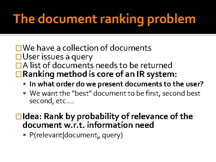 The document ranking problem �We have a collection of documents �User issues a query