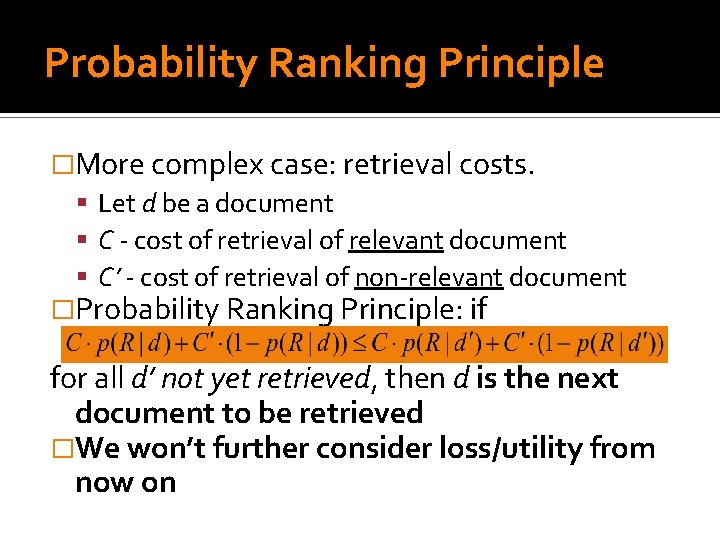 Probability Ranking Principle �More complex case: retrieval costs. Let d be a document C