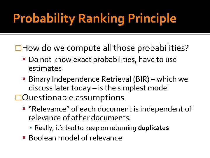 Probability Ranking Principle �How do we compute all those probabilities? Do not know exact