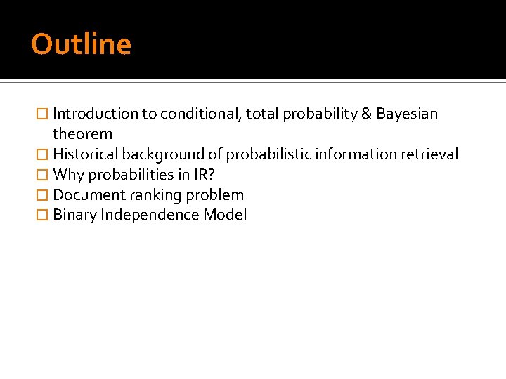 Outline � Introduction to conditional, total probability & Bayesian theorem � Historical background of