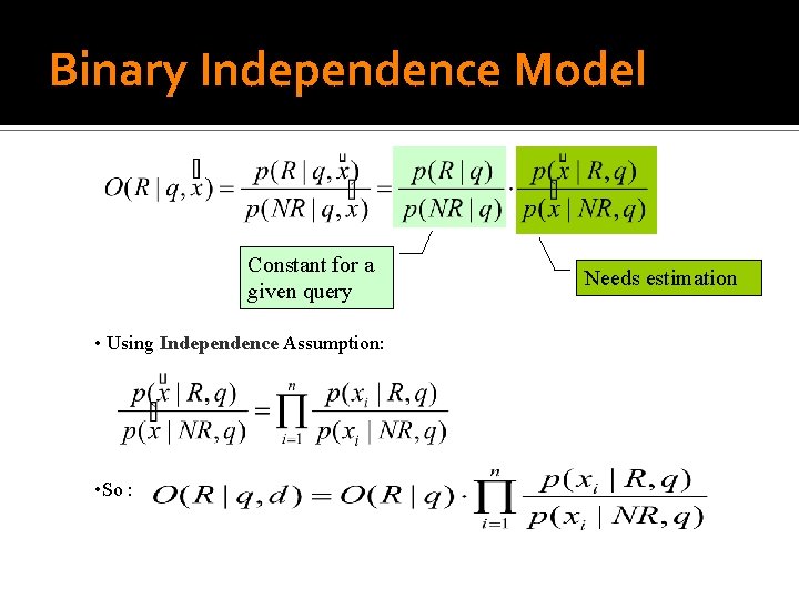 Binary Independence Model Constant for a given query • Using Independence Assumption: • So