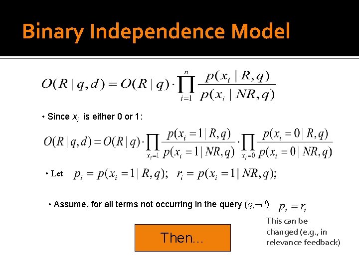 Binary Independence Model • Since xi is either 0 or 1: • Let •