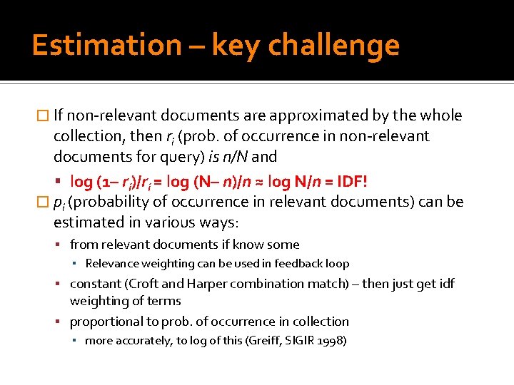 Estimation – key challenge � If non-relevant documents are approximated by the whole collection,