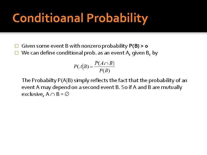 Conditioanal Probability � � Given some event B with nonzero probability P(B) > 0