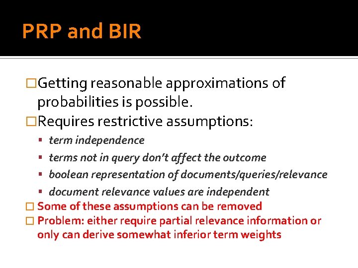 PRP and BIR �Getting reasonable approximations of probabilities is possible. �Requires restrictive assumptions: term