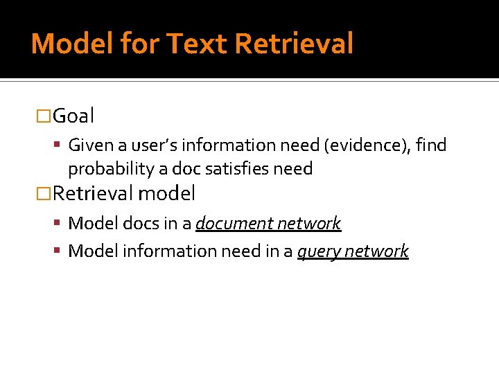 Model for Text Retrieval �Goal Given a user’s information need (evidence), find probability a