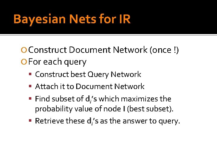 Bayesian Nets for IR Construct Document Network (once !) For each query Construct best
