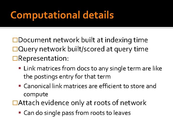 Computational details �Document network built at indexing time �Query network built/scored at query time