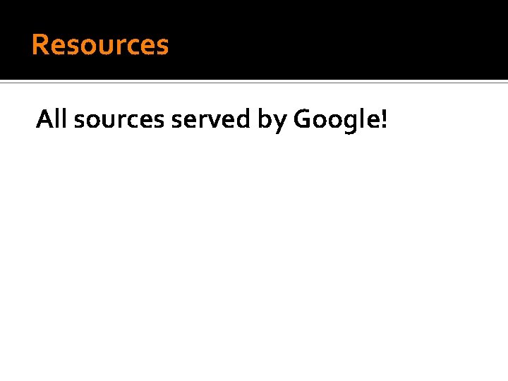 Resources All sources served by Google! 