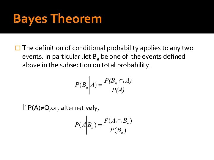 Bayes Theorem � The definition of conditional probability applies to any two events. In