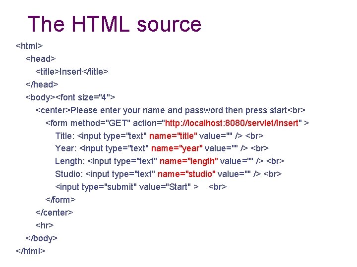 The HTML source <html> <head> <title>Insert</title> </head> <body><font size="4"> <center>Please enter your name and