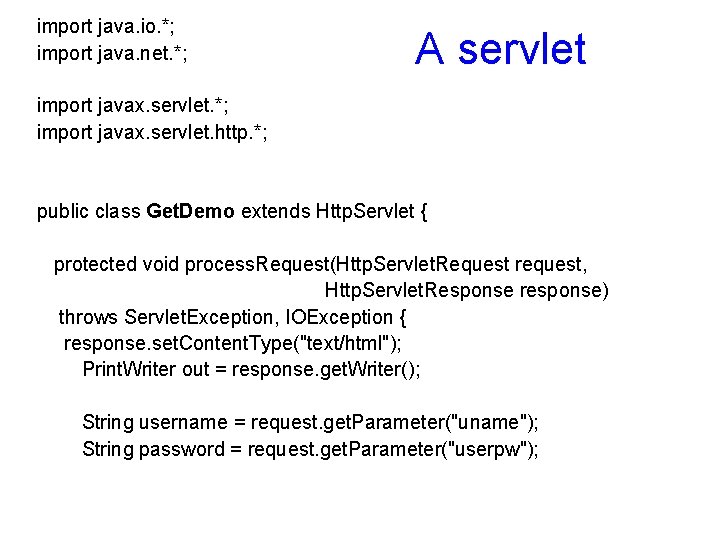 import java. io. *; import java. net. *; A servlet import javax. servlet. *;