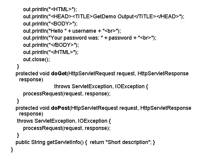 out. println("<HTML>"); out. println("<HEAD><TITLE>Get. Demo Output</TITLE></HEAD>"); out. println("<BODY>"); out. println("Hello " + username +