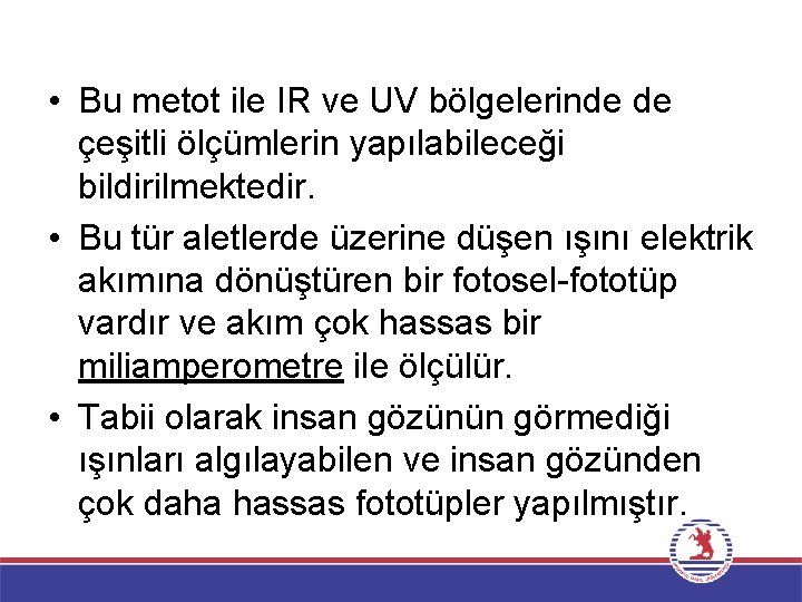  • Bu metot ile IR ve UV bölgelerinde de çeşitli ölçümlerin yapılabileceği bildirilmektedir.
