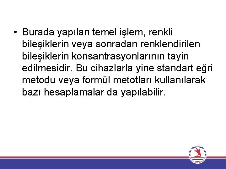  • Burada yapılan temel işlem, renkli bileşiklerin veya sonradan renklendirilen bileşiklerin konsantrasyonlarının tayin