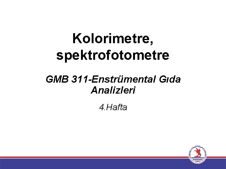 Kolorimetre, spektrofotometre GMB 311 -Enstrümental Gıda Analizleri 4. Hafta 