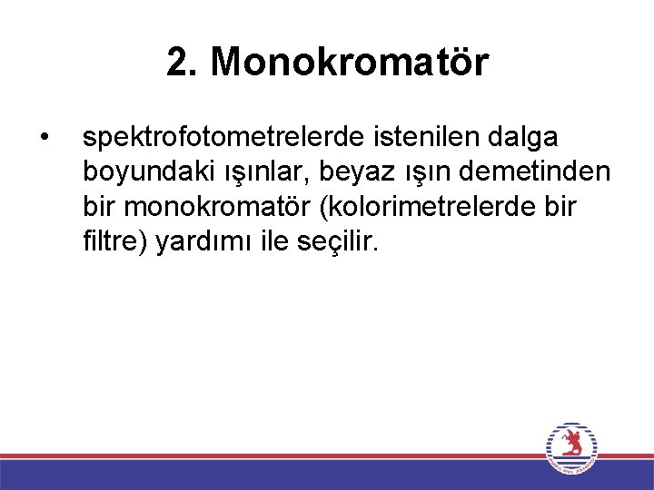 2. Monokromatör • spektrofotometrelerde istenilen dalga boyundaki ışınlar, beyaz ışın demetinden bir monokromatör (kolorimetrelerde
