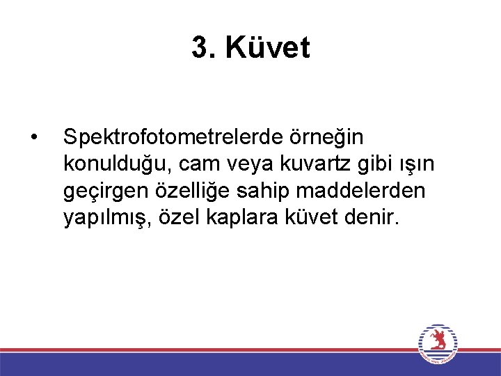 3. Küvet • Spektrofotometrelerde örneğin konulduğu, cam veya kuvartz gibi ışın geçirgen özelliğe sahip