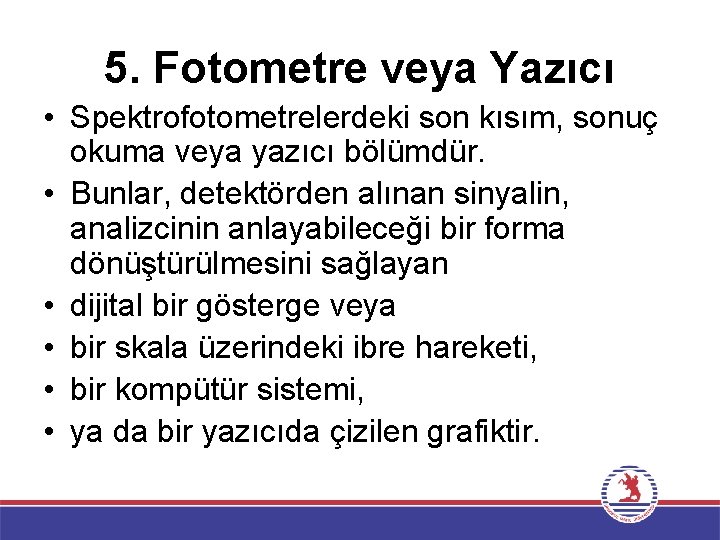 5. Fotometre veya Yazıcı • Spektrofotometrelerdeki son kısım, sonuç okuma veya yazıcı bölümdür. •