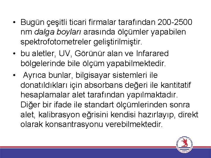  • Bugün çeşitli ticari firmalar tarafından 200 -2500 nm dalga boyları arasında ölçümler