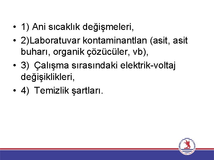  • 1) Ani sıcaklık değişmeleri, • 2)Laboratuvar kontaminantlan (asit, asit buharı, organik çözücüler,
