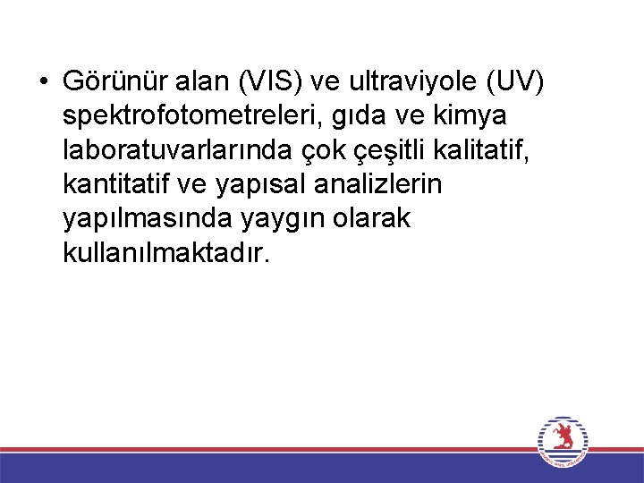  • Görünür alan (VIS) ve ultraviyole (UV) spektrofotometreleri, gıda ve kimya laboratuvarlarında çok