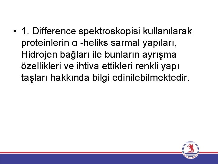  • 1. Difference spektroskopisi kullanılarak proteinlerin α -heliks sarmal yapıları, Hidrojen bağları ile